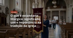 O que é estandarte litúrgico: significado, uso e importância na tradição da Igreja
