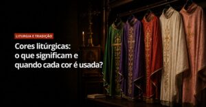 Cores litúrgicas: o que significam e quando cada cor é usada?